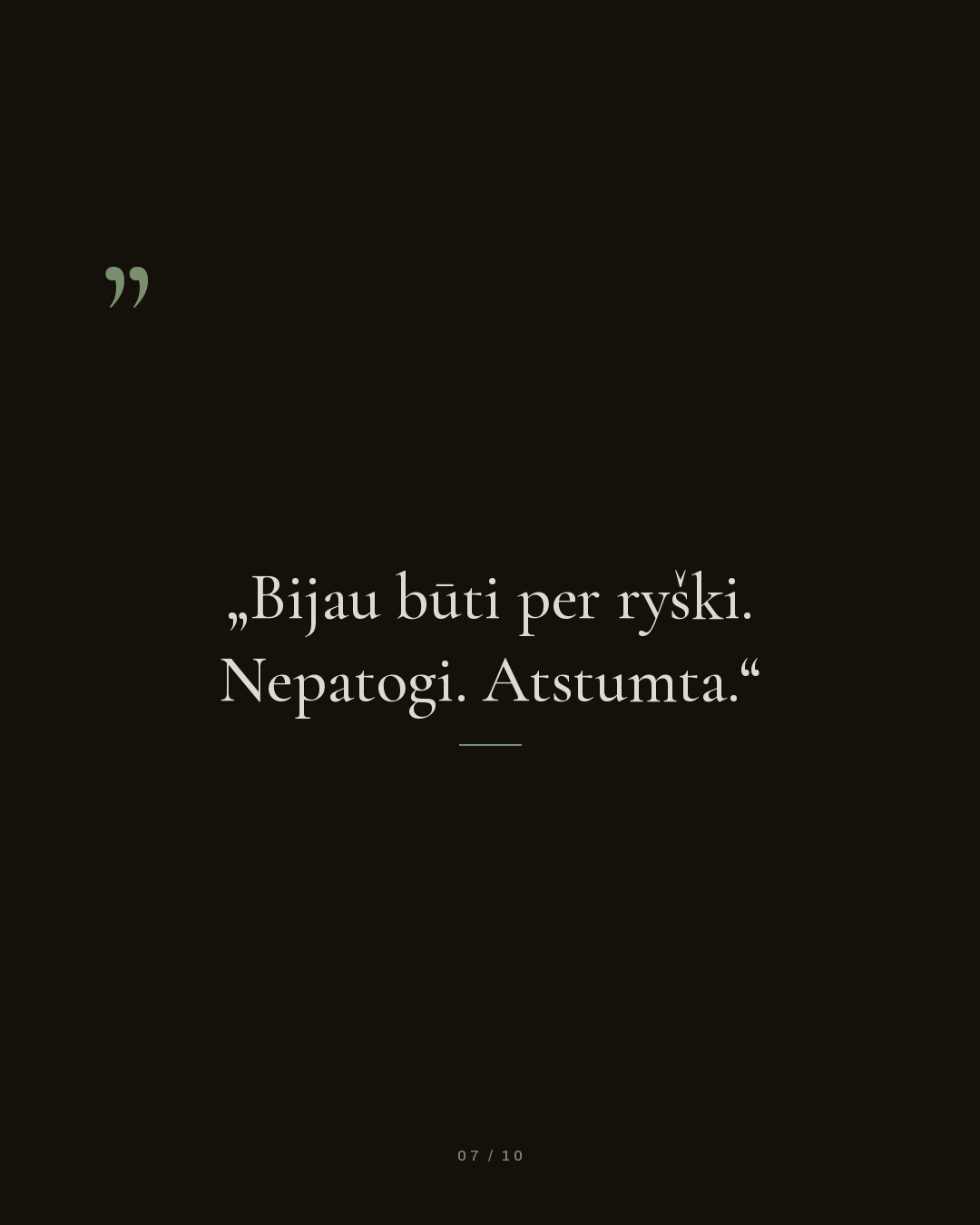 Bijau būti per ryški. Nepatogi. Atstumta.