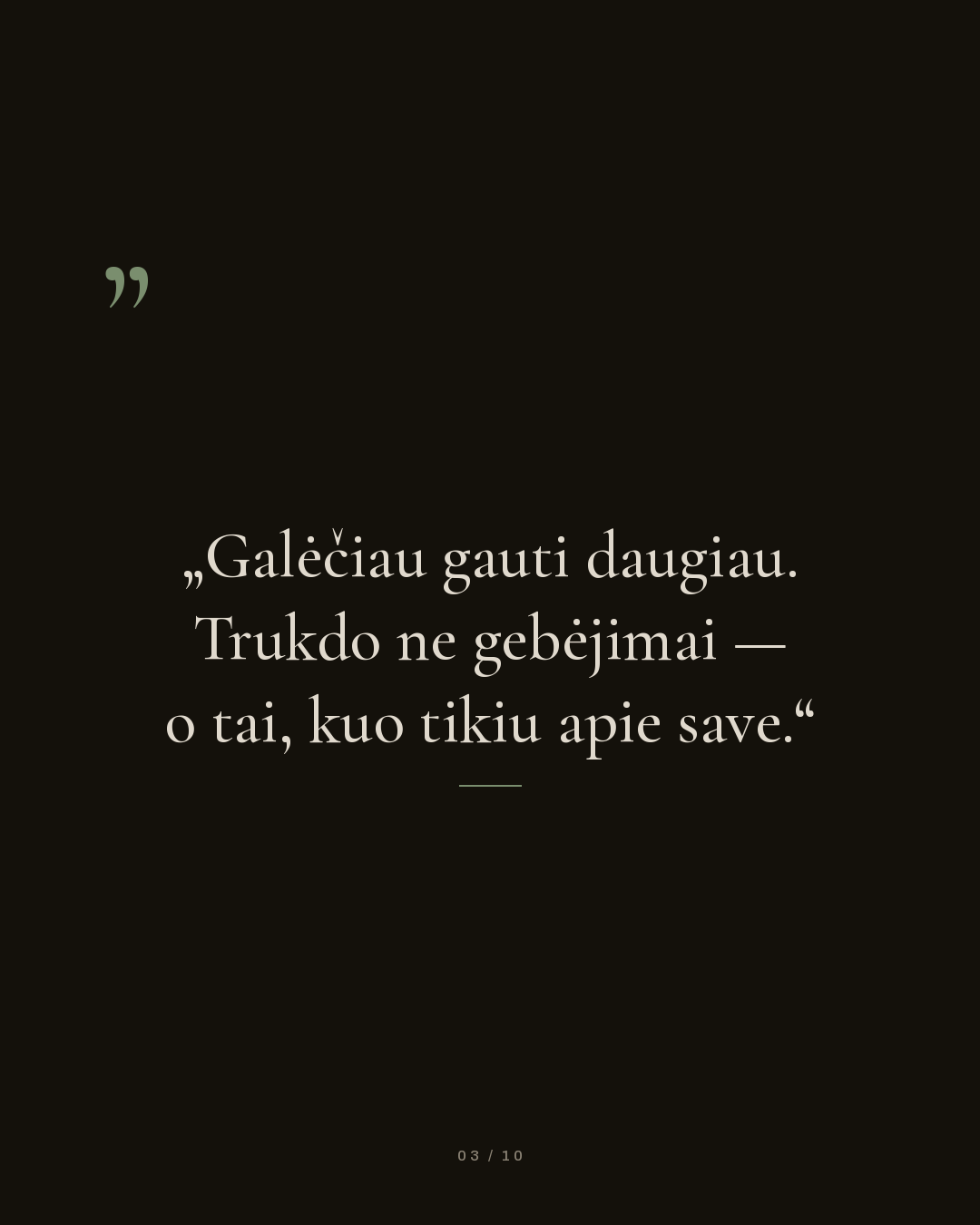 Galėčiau gauti daugiau. Trukdo ne gebėjimai — o tai, kuo tikiu apie save.