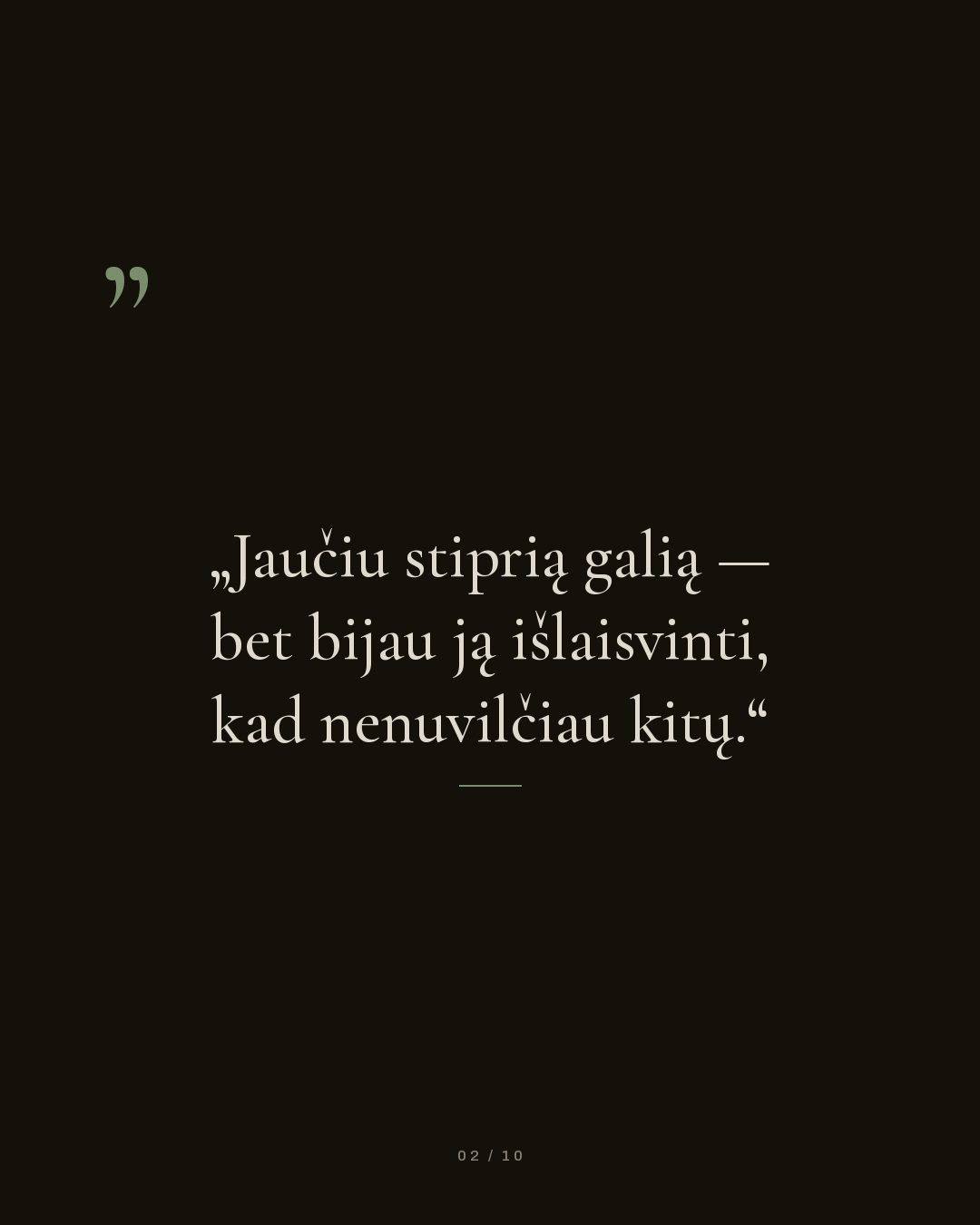 Jaučiu stiprią galią — bet bijau ją išlaisvinti, kad nenuvilčiau kitų.